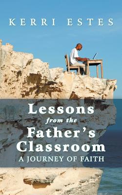 Lessons from the Father’s Classroom: A Journey of Faith