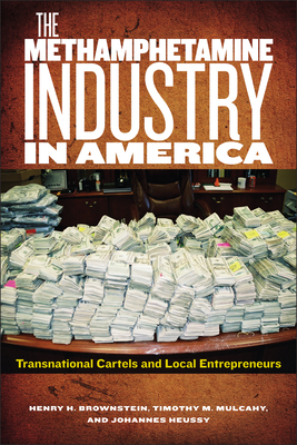 The Methamphetamine Industry in America: Transnational Cartels and Local Entrepreneurs