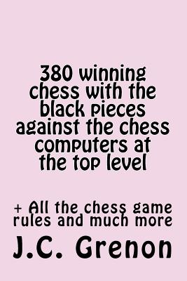 380 Winning Chess Against the Chess Computers at the Top Level: In Playing With the Black Pieces