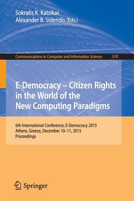 E-democracy – Citizen Rights in the World of the New Computing Paradigms: 6th International Conference, E-democracy 2015
