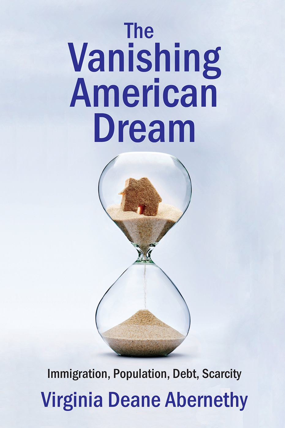The Vanishing American Dream: Immigration, Population, Debt, Scarcity