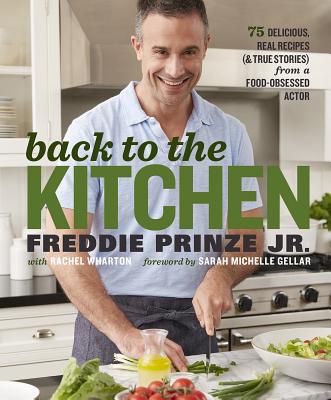 Back to the Kitchen: 75 Delicious, Real Recipes (& True Stories) from a Food-Obsessed Actor: A Cookbook
