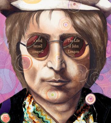John’s Secret Dreams: The Life of John Lennon