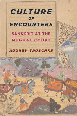 Culture of Encounters: Sanskrit at the Mughal Court