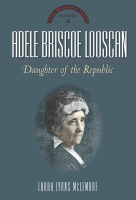 Adele Briscoe Looscan: Daughter of the Republic