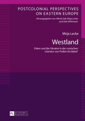 Westland: Polen Und Die Ukraine in Der Russischen Literatur Von Puskin Bis Babel’