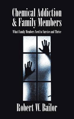 Chemical Addiction & Family Members: What Family Members Need to Survive and Thrive