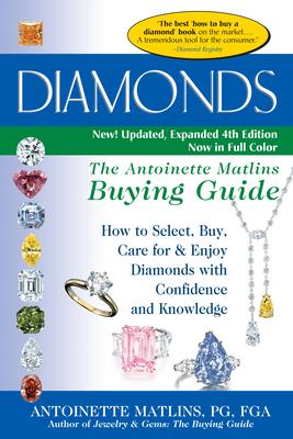 Diamonds: The Antoinette Matlins Buying Guide: How to Select, Buy, Care for & Enjoy Diamonds with Confidence and Knowledge