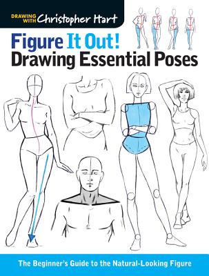 Figure It Out! Drawing Essential Poses: The Beginner’s Guide to the Natural-Looking Figure