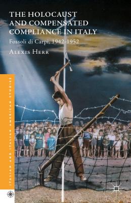 The Holocaust and Compensated Compliance in Italy: Fossoli Di Carpi, 1942-1952