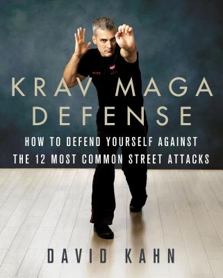 Krav Maga Defense: How to Defend Yourself Against the 12 Most Common Unarmed Street Attacks