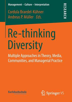 Re-thinking Diversity: Multiple Approaches in Theory, Media, Communities, and Managerial Practice