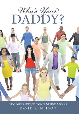 Who’s Your Daddy?: Bible-based Stories for Modern Families: Season 1