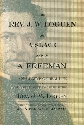 The Rev. J. W. Loguen, As a Slave and As a Freeman: A Narrative of Real Life, Including Previously Uncollected Letters