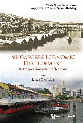 Singapore’s Economic Development: Retrospection and Reflections
