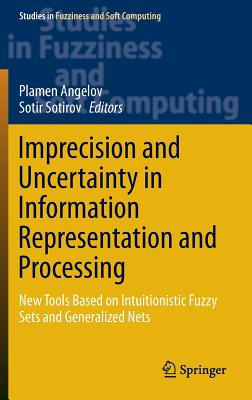Imprecision and Uncertainty in Information Representation and Processing: New Tools Based on Intuitionistic Fuzzy Sets and Gener