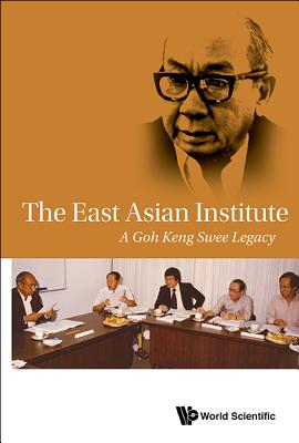 The East Asian Institute: A Goh Keng Swee Legacy