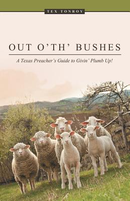 Out O’ Th’ Bushes: A Texas Preacher’s Guide to Givin’ Plumb Up!