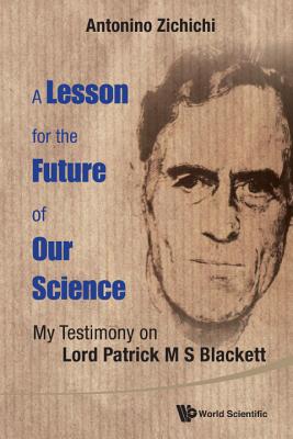 A Lesson for the Future of Our Science: My Testimony on Lord Patrick M. S. Blackett