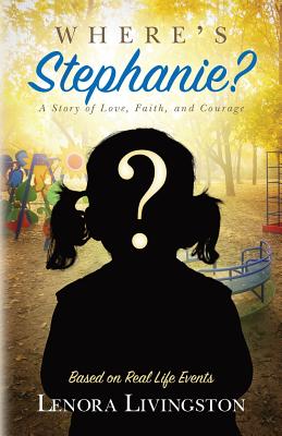 Where’s Stephanie?: A Story of Love, Faith, and Courage