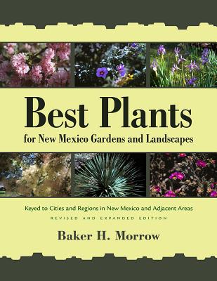 Best Plants for New Mexico Gardens & Landscapes: Keyed to Cities and Regions in New Mexico and Adjacent Areas