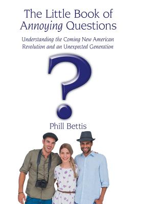 The Little Book of Annoying Questions: Understanding the Coming New American Revolution and an Unexpected Generation