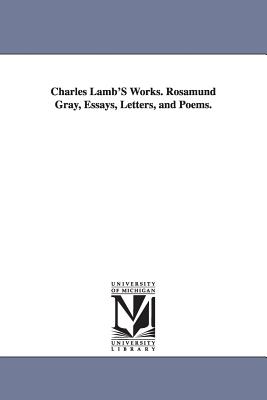 Charles Lamb’s Works: Rosamund Gray, Essays, Letters, and Poems