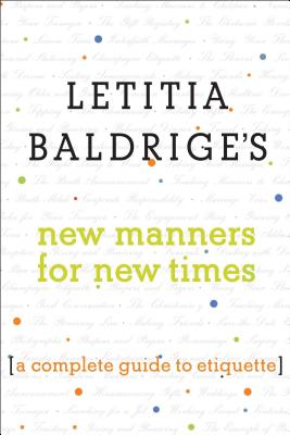 Letitia Baldrige’s New Manners for New Times: A Complete Guide to Etiquette
