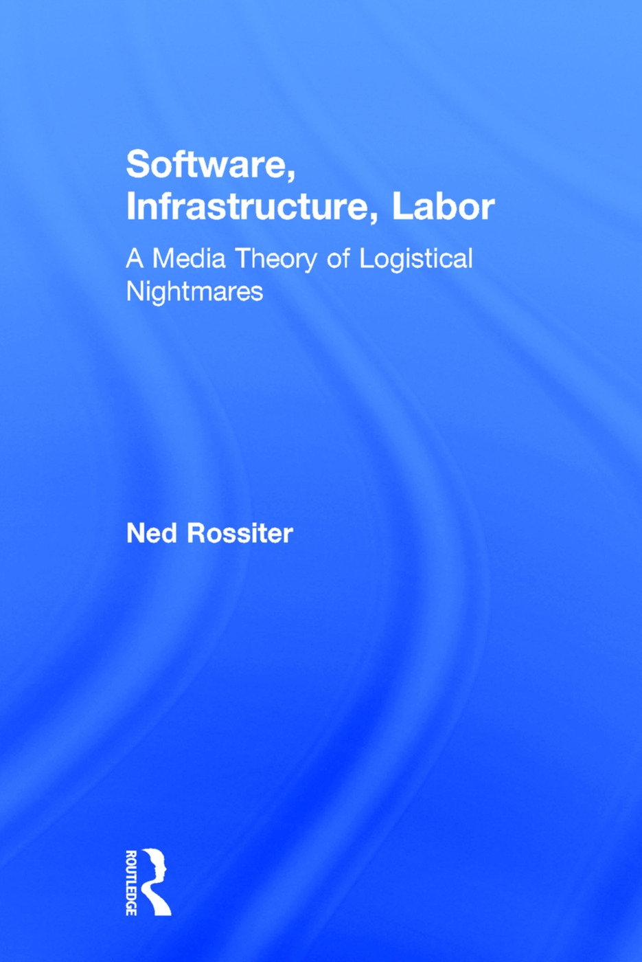 Software, Infrastructure, Labor: A Media Theory of Logistical Nightmares