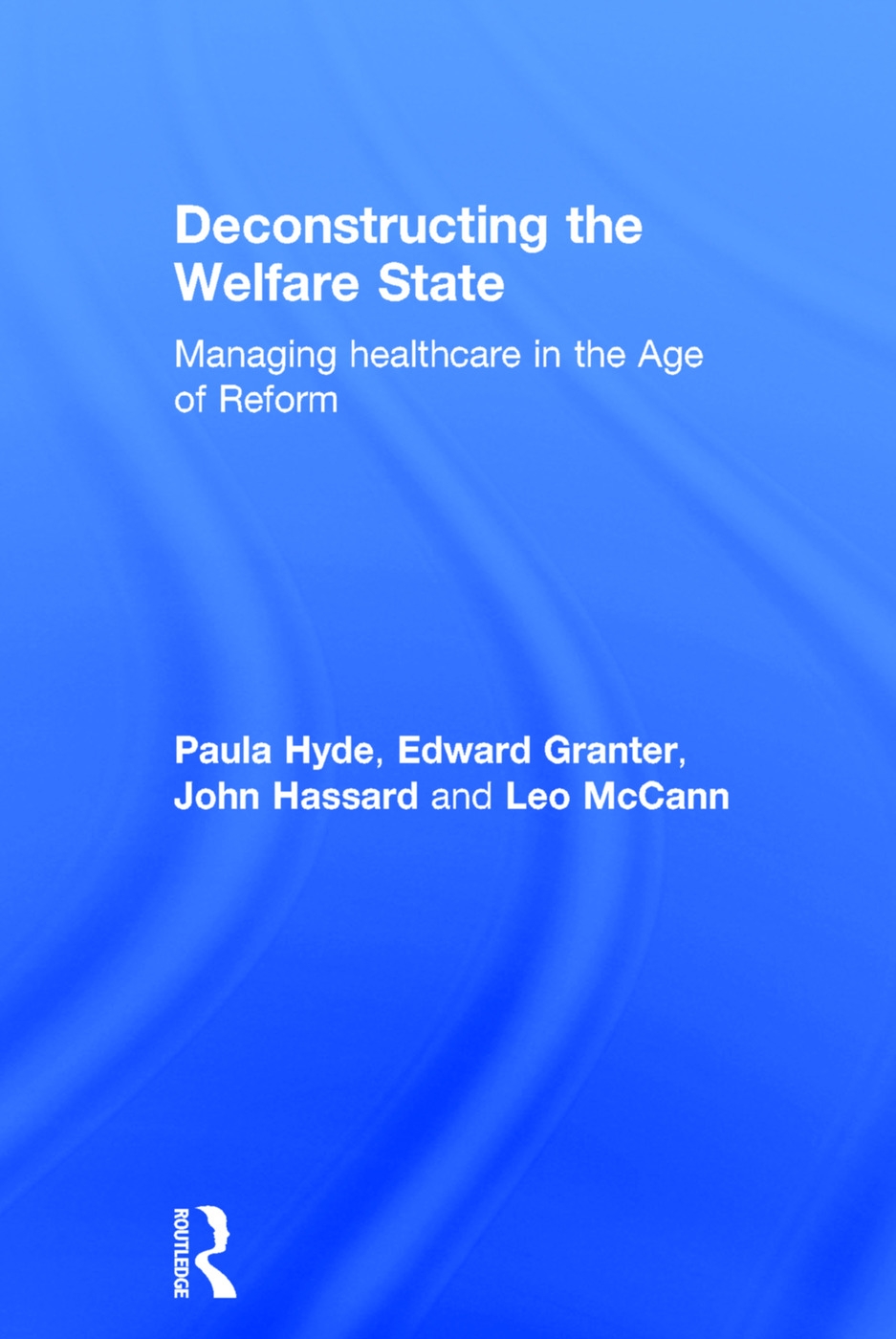 Deconstructing the Welfare State: Managing Healthcare in the Age of Reform