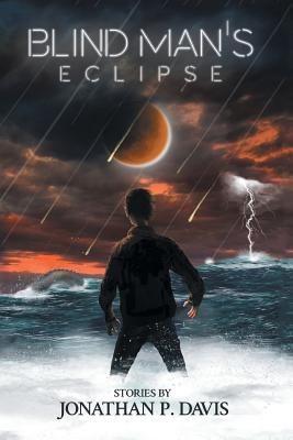 Blind Man’s Eclipse: Stories by Jonathan P. Davis