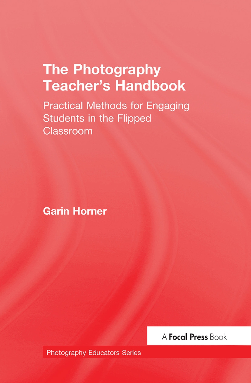 The Photography Teacher’s Handbook: Practical Methods for Engaging Students in the Flipped Classroom