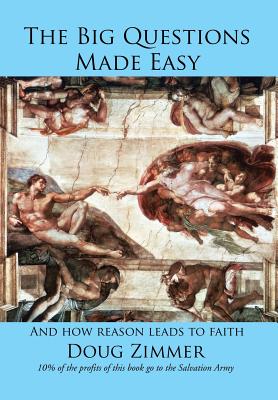 The Big Questions Made Easy: And How Reason Leads to Faith