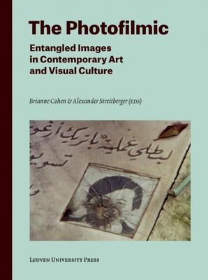 The Photofilmic: Entangled Images in Contemporary Art and Visual Culture