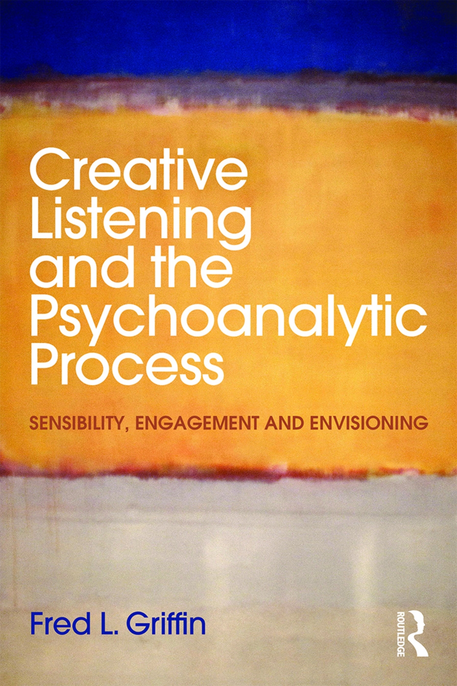 Creative Listening and the Psychoanalytic Process: Sensibility, Engagement and Envisioning