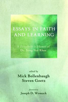 Essays in Faith and Learning: A Festschrift in Honor of Dr. Song Nai Rhee