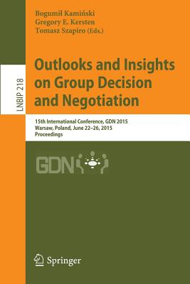 Outlooks and Insights on Group Decision and Negotiation: 15th International Conference, Gdn 2015, Proceedings