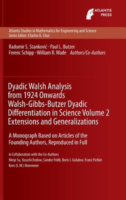 Dyadic Walsh Analysis from 1924 Onwards Walsh-gibbs-butzer Dyadic Differentiation in Science Vol 2 Extensions and Generalization