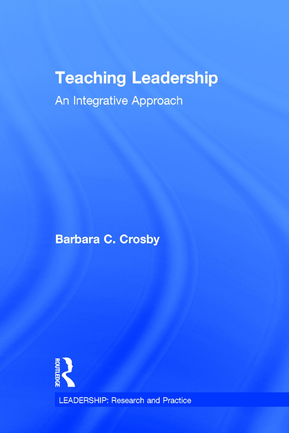 Teaching Leadership: An Integrative Approach