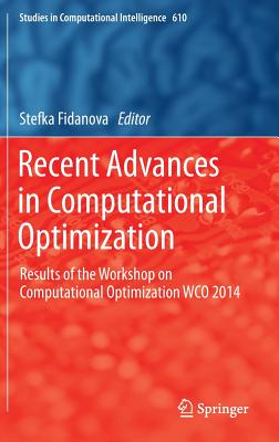 Recent Advances in Computational Optimization: Results of the Workshop on Computational Optimization Wco 2014