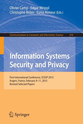 Information Systems Security and Privacy: First International Conference, Icissp 2015, Angers, France, February 9-11, 2015, Revi