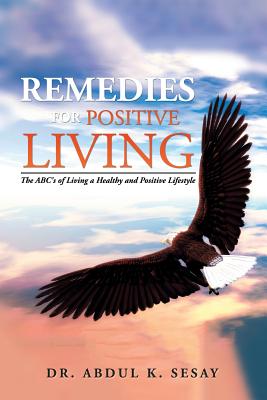 Remedies for Positive Living: The ABC’s of Living a Healthy and Positive Lifestyle