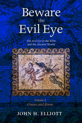 Beware the Evil Eye: The Evil Eye in the Bible and the Ancient World - Greece and Rome