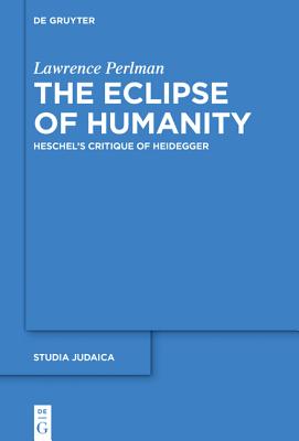The Eclipse of Humanity: Heschel’s Critique of Heidegger