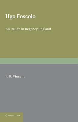 Ugo Foscolo: An Italian in Regency England