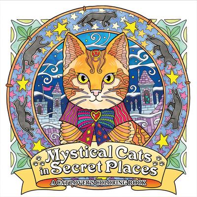 Mystical Cats in Secret Places: A Cat Lover’s Coloring Book