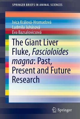 The Giant Liver Fluke, Fascioloides Magna: Past, Present and Future Research: Past, Present and Future Research