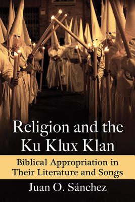 Religion and the Ku Klux Klan: Biblical Appropriation in Their Literature and Songs