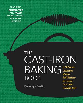 The Cast-Iron Baking Book: More Than 175 Delicious Recipes for Your Cast-iron Collection