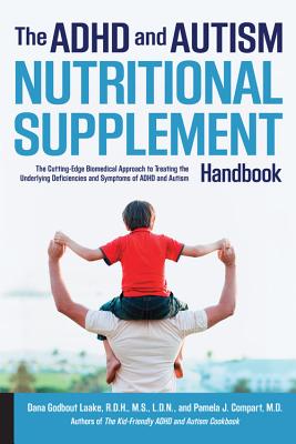 The ADHD and Autism Nutritional Supplement Handbook: The Cutting-Edge Biomedical Approach to Treating the Underlying Deficiencie